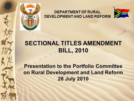 DEPARTMENT OF RURAL DEVELOPMENT AND LAND REFORM SECTIONAL TITLES AMENDMENT BILL, 2010 Presentation to the Portfolio Committee on Rural Development and.