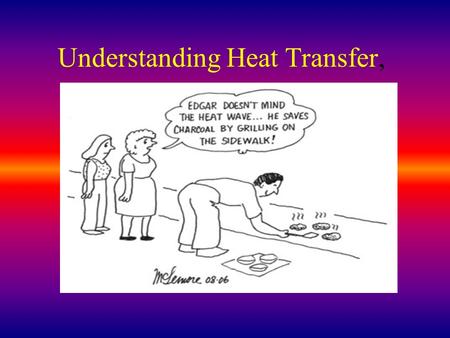 Understanding Heat Transfer,. Heat Transfer Heat always moves from a warmer place to a cooler place. Hot objects in a cooler room will cool to room temperature.