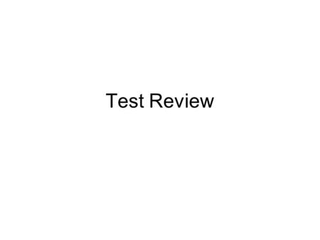 Test Review. Test Tips Chapters 1 - 5 How to Answer Questions on a Test 1.Be thorough, but brief. Shorter is usually better. 2.Base the length of your.