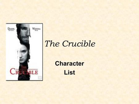 The Crucible Character List. Characters Reverend Parris: paranoid minister of Salem Betty Parris: Parris’ daughter, acting bewitched Tituba: Parris’ West.