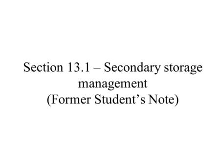 Section 13.1 – Secondary storage management (Former Student’s Note)