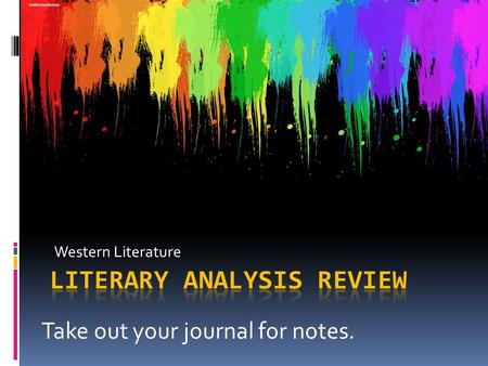 Western Literature Take out your journal for notes.