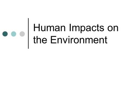 Human Impacts on the Environment. Part One Ecosystem Services and Human Impacts.