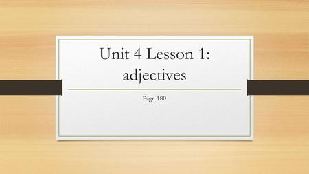 Unit 4 Lesson 1: adjectives