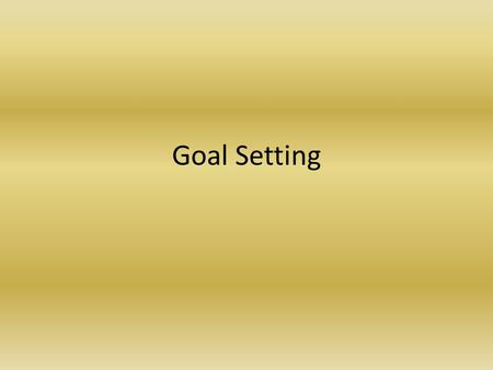 Goal Setting. Goals Goal-a goal is something you aim for that takes planning and work. – Effective in building self-confidence – Increases self esteem.