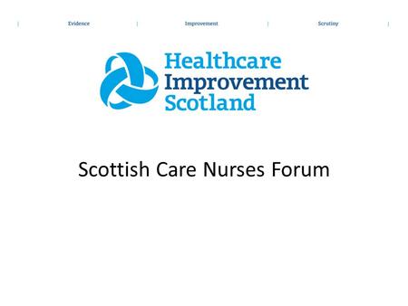 Scottish Care Nurses Forum. 14 Territorial Boards NHS Ayrshire and Arran NHS Borders NHS Dumfries and Galloway NHS Western Isles NHS Fife NHS Forth.