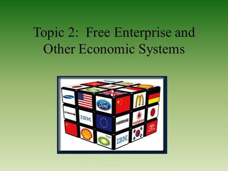 Topic 2: Free Enterprise and Other Economic Systems.