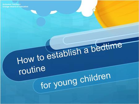 How to establish a bedtime routine for young children Inclusion Teachers Orange Board of Education.