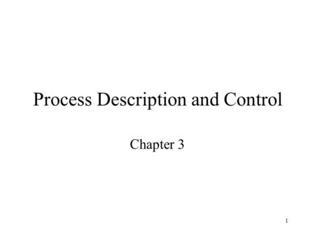 1 Process Description and Control Chapter 3. 2 Process A program in execution An instance of a program running on a computer The entity that can be assigned.