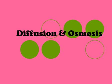 Diffusion & Osmosis. Cell exist in a constantly changing environment. Homeostasis: Biological balance, or stability that a cell maintains with its environment.