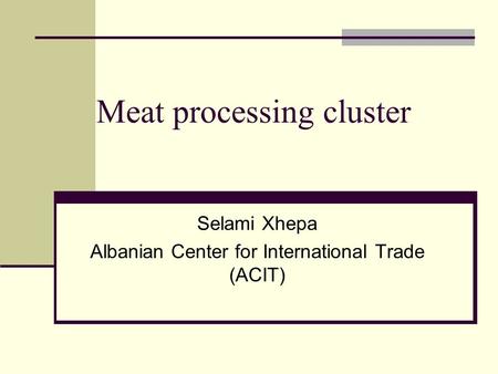 Meat processing cluster Selami Xhepa Albanian Center for International Trade (ACIT)