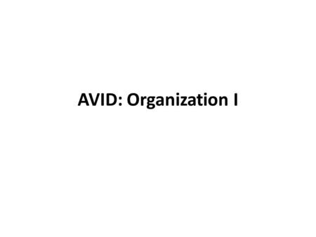 AVID: Organization I. Get out your computer for a short organizational survey.