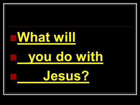 What will you do with Jesus?. What did Peter do with him? Matt. 26:69-75.