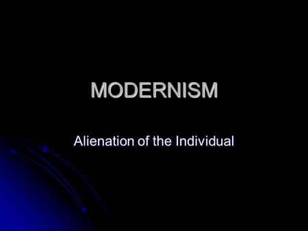 MODERNISM Alienation of the Individual. Things were changing in the world. After WWI ended in 1918, Europe was destroyed. The US was obviously affected;