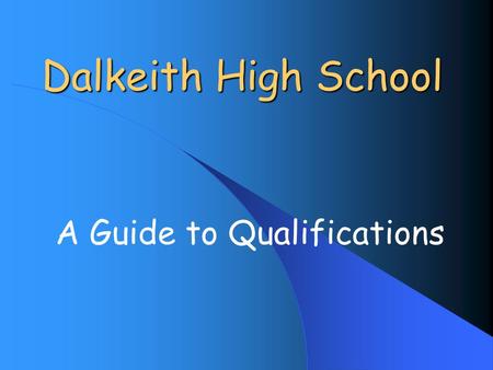 Dalkeith High School A Guide to Qualifications. Qualifications through the Decades In the 70s - O Grades In the 80s - Standard Grades In the 90s - Intermediates.