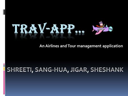 An Airlines and Tour management application. Business Overview  This App will be developed for emerging travel enterprises that wish to enter into the.