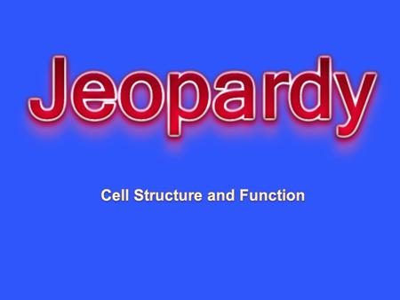 Cell Structure Cell Function Cell Theory & Cell Organization Cell Transport Random 10 20 30 40 50.