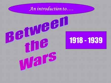 1918 - 1939 An introduction to….. End and Effects of WWI… Desire for security at home & in the world 1920 Election: –Warren Harding elected President.