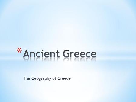 The Geography of Greece. * Before, we learned that many early civilizations formed near rivers. The people depended on the rivers to overflow in the spring.