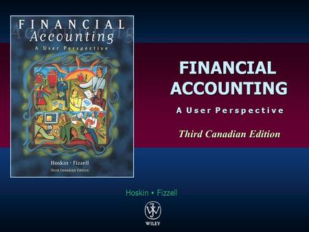 FINANCIAL FINANCIAL ACCOUNTING ACCOUNTING A U s e r P e r s p e c t i v e A U s e r P e r s p e c t i v e Third Canadian Edition Third Canadian Edition.