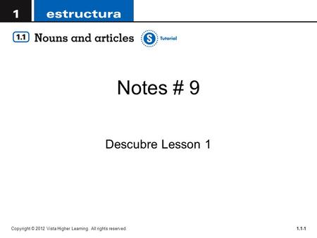 Notes # 9 Descubre Lesson 1 Copyright © 2012 Vista Higher Learning. All rights reserved.1.1-1.