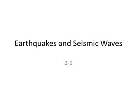 Earthquakes and Seismic Waves 2-1. What is an Earthquake? Shaking and trembling that results from the movement of rock beneath Earth’s surface Occur when.