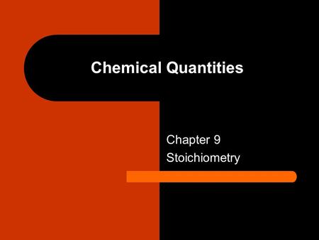 Chemical Quantities Chapter 9 Stoichiometry. Agenda 2-6-09 DN: None HW: read pp.251-253 and answer problems 3 and 4 on pp. 281 and 282( Due Monday) Objectives: