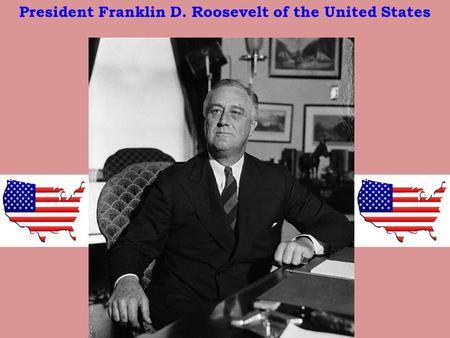 President Franklin D. Roosevelt of the United States.
