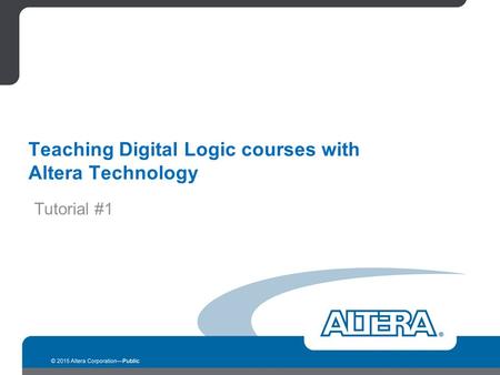 Teaching Digital Logic courses with Altera Technology