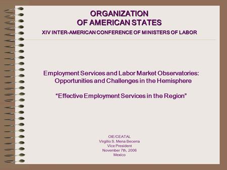 ORGANIZATION OF AMERICAN STATES XIV INTER-AMERICAN CONFERENCE OF MINISTERS OF LABOR Employment Services and Labor Market Observatories: Opportunities and.