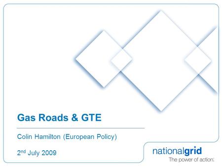 Gas Roads & GTE Colin Hamilton (European Policy) 2 nd July 2009.