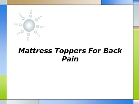 Mattress Toppers For Back Pain.  The most common phrases we hear are mattress toppers, mattress pads and mattress protectors. It appears as if they refer.