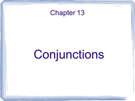 Chapter 13 Conjunctions. Level 1 Coordinating Conjunctions  6g  6g Fanboys-