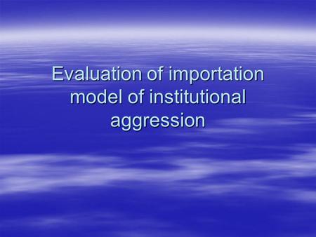 Evaluation of importation model of institutional aggression.