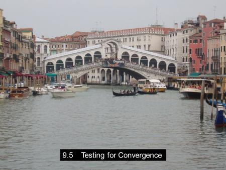 9.5 Testing for Convergence Remember: The series converges if. The series diverges if. The test is inconclusive if. The Ratio Test: If is a series with.