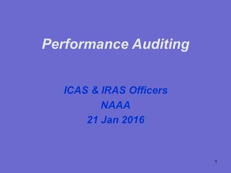 1 Performance Auditing ICAS & IRAS Officers NAAA 21 Jan 2016.