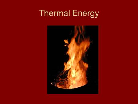 Thermal Energy. Warm Up: To shape metal into a horseshoe, the metal is heated in a fire. Why will a horseshoe bend when it’s very hot, but not after it.
