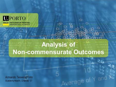 Armando Teixeira-Pinto AcademyHealth, Orlando ‘07 Analysis of Non-commensurate Outcomes.