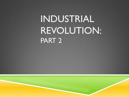 INDUSTRIAL REVOLUTION: PART 2. The Rest of the World Unions and Reforms Thinkers of the Revolution Economic Systems Grab Bag 100 200 300 400 500.