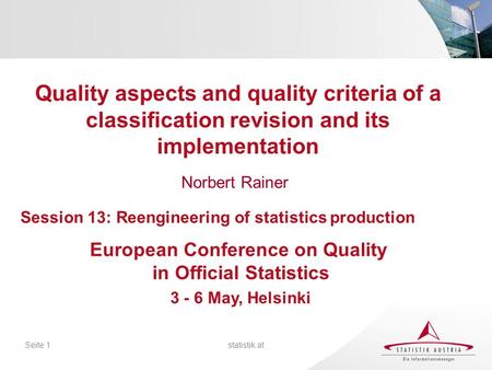 Statistik.atSeite 1 Norbert Rainer Quality aspects and quality criteria of a classification revision and its implementation European Conference on Quality.