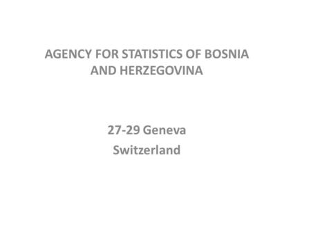 AGENCY FOR STATISTICS OF BOSNIA AND HERZEGOVINA 27-29 Geneva Switzerland.