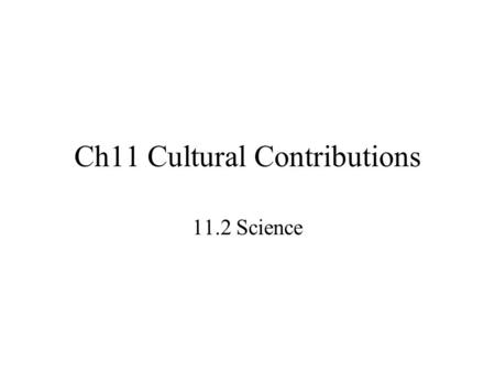 Ch11 Cultural Contributions 11.2 Science. 1. Intellect -ability to learn and reason -Greeks studied laws of nature and loved wisdom (philosophia)