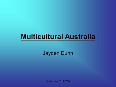 Jayden dunn 7\10\2010 Multicultural Australia Jayden Dunn.