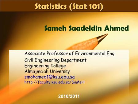 Stat 101Dr SaMeH1 Statistics (Stat 101) Associate Professor of Environmental Eng. Civil Engineering Department Engineering College Almajma’ah University.