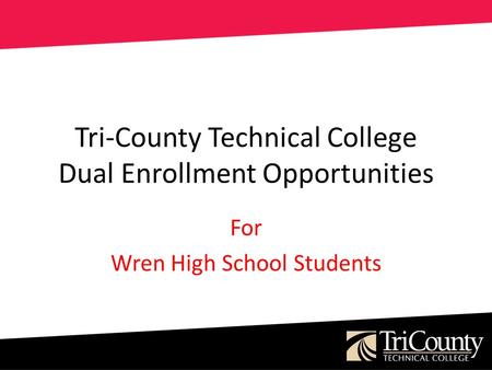 Tri-County Technical College Dual Enrollment Opportunities For Wren High School Students.