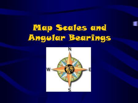 Map Scales and Angular Bearings