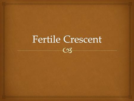 Fertile Crescent.