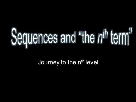 Journey to the n th level. A few sequences… What comes next? 9, 13, 17, 21…. ….. 25, 29 term to term rule: add 4.