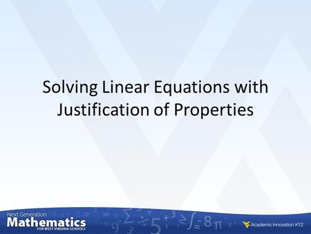 Solving Linear Equations with Justification of Properties.