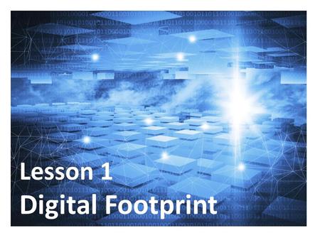 Lesson 1 Digital Footprint.